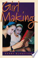 Girl making : a cross-cultural ethnography on the processes of growing up female /