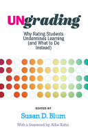 Ungrading : why rating students undermines learning (and what to do instead) /