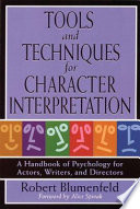 Tools and techniques for character interpretation : a handbook of psychology for actors, writers, and directors /