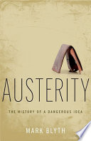 Austerity : the history of a dangerous idea /