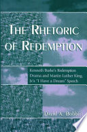 The rhetoric of redemption : Kenneth Burke's redemption drama and Martin Luther King, Jr.'s "I have a dream" speech /