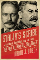 Stalin's scribe : literature, ambition, and survival : the life of Mikhail Sholokhov /