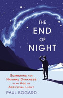 The end of night : searching for natural darkness in an age of artificial light /