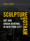 Sculpture in Gotham : art and urban renewal in New York City /