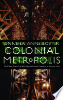 Colonial metropolis : the urban grounds of anti-imperialism and feminism in interwar Paris /
