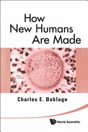How new humans are made : cells and embryos, twins and chimeras, left and right, mind/self\soul, sex, and schizophrenia /