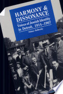 Harmony and dissonance : voices of Jewish identity in Detroit, 1914-1967 /