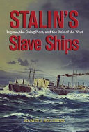 Stalin's slave ships : Kolyma, the Gulag fleet, and the role of the West /