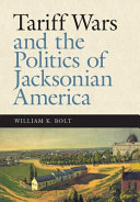 Tariff wars and the politics of Jacksonian America /