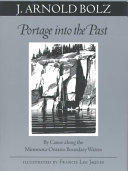 Portage into the past : by canoe along the Minnesota-Ontario boundary waters /