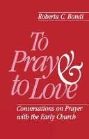 To pray and to love : conversations on prayer with the early church /