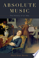 Absolute music : the history of an idea /