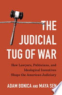 The judicial tug of war : how lawyers, politicians, and ideological incentives shape the American judiciary /
