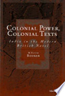 Colonial power, colonial texts : India in the modern British novel /