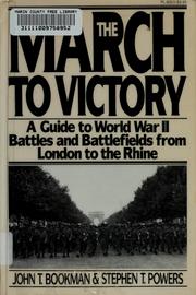 The march to victory : a guide to World War II battles and battlefields from London to the Rhine /