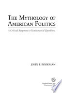 The mythology of American politics : a critical response to fundamental questions /