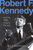 Robert F. Kennedy and the 1968 Indiana primary /