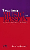 Teaching music with passion : conducting, rehearsing, and inspiring /
