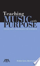 Teaching music with purpose : conducting, rehearsing and inspiring /