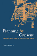 Planning by consent : the origins and nature of British developmental control /
