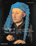 Age of Van Eyck : the Mediterranean world and early Netherlandish painting, 1430-1530 /