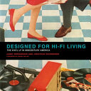 Designed for hi-fi living : the vinyl LP in midcentury America /