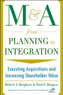 M & A from planning to integration : executing acquisitions and increasing shareholder value /