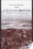 A gallant defense : the Siege of Charleston, 1780 /