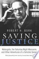 Saving Justice : Watergate, the Saturday night massacre and other adventures of a Solicitor General /