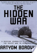 The hidden war : a Russian journalist's account of the Soviet War in Afghanistan /