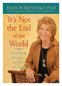 It's not the end of the world : developing resilience in times of change /
