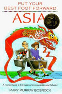 Put your best foot forward, Asia : a fearless guide to international communication and behavior /