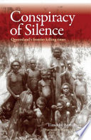 The conspiracy of silence : Queensland's frontier killing-times /