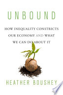 Unbound : how inequality constricts our economy and what we can do about it /
