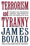 Terrorism and tyranny : trampling freedom, justice, and peace to rid the world of evil  /