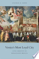 Venice's most loyal city : civic identity in Renaissance Brescia /