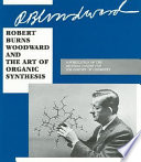 Robert Burns Woodward and the art of organic synthesis /