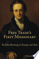 Free trade's first missionary : Sir John Bowring in Europe and Asia /