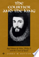 The courtier and the King : Ruy Gómez de Silva, Philip II, and the court of Spain /