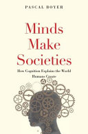 Minds make societies : how cognition explains the world humans create /