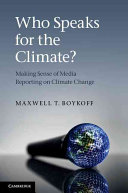 Who speaks for the climate? : making sense of media reporting on climate change /