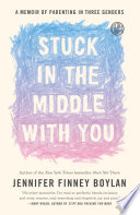 Stuck in the middle with you : a memoir of parenting in three genders /