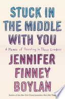 Stuck in the middle with you : parenthood in three genders  a memoir /