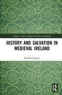 History and salvation in medieval Ireland /