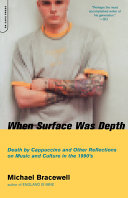 When surface was depth : death by cappuccino and other reflections on music and culture in the 1990s /