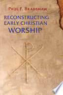 Reconstructing early Christian worship /
