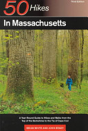 50 hikes in Massachusetts : a year-round guide to hikes and walks from the top of the Berkshires to the tip of Cape Cod /
