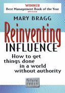 Reinventing influence : how to get things done in a world without authority /