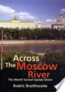 Across the Moscow River : the world turned upside down /