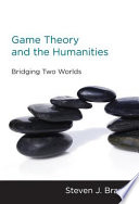 Game theory and the humanities : bridging two worlds /